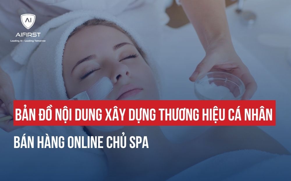 BẢN ĐỒ NỘI DUNG XÂY DỰNG THƯƠNG HIỆU CÁ NHÂN BÁN HÀNG ONLINE CHO CHỦ SPA